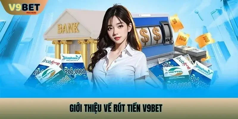 Giới Thiệu Về Rút Tiền v9bet