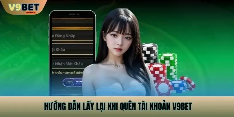 Hướng dẫn lấy lại khi quên tài khoản v9bet